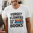 Women's Forget The Flowers Buy Me Books Book Lover Reader Men's V-Neck T-Shirt