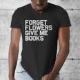 Book Lover Forget Flowers Give Me Books Men's V-Neck T-Shirt Book Lover Forget Flowers Give Me Books Men's V-Neck T-Shirt