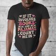 Book Pajamas For Women If It Involves Books And Pajamas Men's V-Neck T-Shirt Book Pajamas For Women If It Involves Books And Pajamas Men's V-Neck T-Shirt