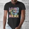 Book Readers I Closed My Book To Be Here Men's V-Neck T-Shirt