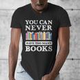 You Can Never Have Too Many Books Reading Lover Outfit Men's V-Neck T-Shirt