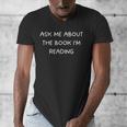 Bookworm Ask Me About The Book I'm Reading Men's V-Neck T-Shirt