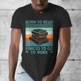 Born To Read Go Work Book Reading Librarian Men Women Men's V-Neck T-Shirt Born To Read Go Work Book Reading Librarian Men Women Men's V-Neck T-Shirt
