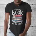I Closed My Book To Be Here Books Lover Bookworm Men's V-Neck T-Shirt I Closed My Book To Be Here Books Lover Bookworm Men's V-Neck T-Shirt