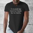 I Closed My Horror Book To Be Here Funny Reading Humor Men's V-Neck T-Shirt