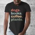 Dogs Books Coffee Plant Lover Gardening Cute Mom Life Men's V-Neck T-Shirt Dogs Books Coffee Plant Lover Gardening Cute Mom Life Men's V-Neck T-Shirt