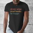 Drink Wine Read Books Be Happy Book Lover Bookish Men's V-Neck T-Shirt Drink Wine Read Books Be Happy Book Lover Bookish Men's V-Neck T-Shirt