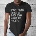 I Was Forced To Put My Book Down Book Worm Reader Men's V-Neck T-Shirt