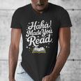 Haha Made You Read Books Bookworm Teacher Librarian Men's V-Neck T-Shirt Haha Made You Read Books Bookworm Teacher Librarian Men's V-Neck T-Shirt