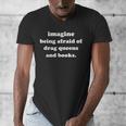 Imagine Being Afraid Of Drag Queens And Books Reader Men's V-Neck T-Shirt