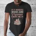 If It Involves Books & Pajamas Count Me In Cute Pajama Night Men's V-Neck T-Shirt If It Involves Books & Pajamas Count Me In Cute Pajama Night Men's V-Neck T-Shirt