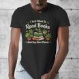 I Just Want To Read Books And Buy More Plants Men's V-Neck T-Shirt I Just Want To Read Books And Buy More Plants Men's V-Neck T-Shirt