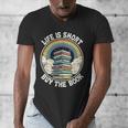 Life Is Short Buy The Book Reading Book Men's V-Neck T-Shirt Life Is Short Buy The Book Reading Book Men's V-Neck T-Shirt