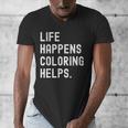 Life Happens Coloring Helps Coloring Book Lover Men's V-Neck T-Shirt