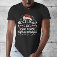 Most Likely To Read A Book Through Christmas Xmas Men's V-Neck T-Shirt Most Likely To Read A Book Through Christmas Xmas Men's V-Neck T-Shirt
