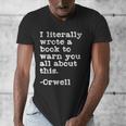 I Literally Wrote A Book To Warn You All About This Orwell Men's V-Neck T-Shirt I Literally Wrote A Book To Warn You All About This Orwell Men's V-Neck T-Shirt