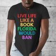 Live Life Like A Book Florida Would Ban Gay Rights LGBTQ Men's V-Neck T-Shirt Live Life Like A Book Florida Would Ban Gay Rights LGBTQ Men's V-Neck T-Shirt