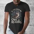 If You Need Me Owl Be Reading Book Students Lover Men's V-Neck T-Shirt If You Need Me Owl Be Reading Book Students Lover Men's V-Neck T-Shirt