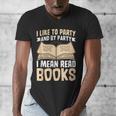 I Like To Party And By Party I Mean Read Books Men's V-Neck T-Shirt I Like To Party And By Party I Mean Read Books Men's V-Neck T-Shirt