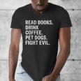Read Books Drink Coffee Pet Dogs Fight Evil Bookworm Men's V-Neck T-Shirt
