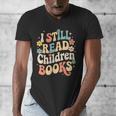 I Still Read Children Books Women Men Kids Books Lovers Men's V-Neck T-Shirt I Still Read Children Books Women Men Kids Books Lovers Men's V-Neck T-Shirt