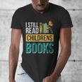 I Still Read Childrens Books Bibliophile Reader Men's V-Neck T-Shirt I Still Read Childrens Books Bibliophile Reader Men's V-Neck T-Shirt