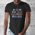 I Still Read Children's Books School Teacher Nerd Librarian For Men Women Girls Kids Men's V-Neck T-Shirt