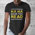 Reading Literacy Ha Ha Made You Read Book Lover Joke Men's V-Neck T-Shirt Reading Literacy Ha Ha Made You Read Book Lover Joke Men's V-Neck T-Shirt