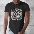 Reading Pajamas If It Involves Books And Pajamas Count Me In Men's V-Neck T-Shirt