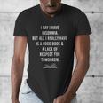 I Say I Have Insomnia But All I Really Have Is A Good Book Men's V-Neck T-Shirt I Say I Have Insomnia But All I Really Have Is A Good Book Men's V-Neck T-Shirt