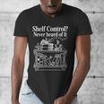 Shelf Control Never Heard Of It Book Lover Reading Men's V-Neck T-Shirt Shelf Control Never Heard Of It Book Lover Reading Men's V-Neck T-Shirt