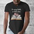 So Many Books Little Time Loves To Read Books Bookworm Men's V-Neck T-Shirt So Many Books Little Time Loves To Read Books Bookworm Men's V-Neck T-Shirt