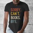 Sorry Can't Books Bye Shirts Books Lovers Men's V-Neck T-Shirt Sorry Can't Books Bye Shirts Books Lovers Men's V-Neck T-Shirt