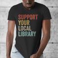 Support Your Local Library Books Bookaholic Teacher Bookworm Men's V-Neck T-Shirt
