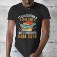 I Tried To Form A Gang Once But It Turned Into A Book Club Men's V-Neck T-Shirt I Tried To Form A Gang Once But It Turned Into A Book Club Men's V-Neck T-Shirt