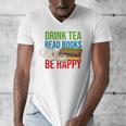 Drink Tea Read Books Be Happy Bookworm Coffee And Tea Lover Men's V-Neck T-Shirt Drink Tea Read Books Be Happy Bookworm Coffee And Tea Lover Men's V-Neck T-Shirt