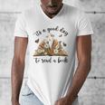 Its A Good Day To Read A Book Book Lover Bookish Women Men's V-Neck T-Shirt Its A Good Day To Read A Book Book Lover Bookish Women Men's V-Neck T-Shirt