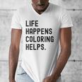 Life Happens Coloring Helps Life Happens Coloring Book Lover Men's V-Neck T-Shirt