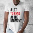 A Lot To Read At The Moment Reading Book Reader Nerd Men's V-Neck T-Shirt A Lot To Read At The Moment Reading Book Reader Nerd Men's V-Neck T-Shirt