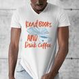 Read Book And Drink Coffee Book Club Reading Men's V-Neck T-Shirt Read Book And Drink Coffee Book Club Reading Men's V-Neck T-Shirt