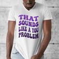 That Sounds Like A You Problem Groovy Introvert Raglan Baseball Tee Men's V-Neck T-Shirt