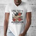 Unless You'Re An Audiobook I'm Not Listerning To You Bookish Men's V-Neck T-Shirt Unless You'Re An Audiobook I'm Not Listerning To You Bookish Men's V-Neck T-Shirt