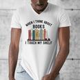 When I Think About Books I Touch My Shelf Book Reader Men's V-Neck T-Shirt