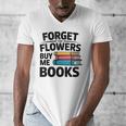 Women's Forget The Flowers Buy Me Books Book Lover Reader Men's V-Neck T-Shirt