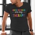 Audiobooks Are My Therapy Book Lover Audiobook Women Men's V-Neck T-Shirt Audiobooks Are My Therapy Book Lover Audiobook Women Men's V-Neck T-Shirt