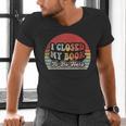 Book Shirt I Closed My Book To Be Here Nerdy Books Men's V-Neck T-Shirt Book Shirt I Closed My Book To Be Here Nerdy Books Men's V-Neck T-Shirt