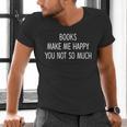 Books Make Me Happy You Not So Much Men's V-Neck T-Shirt
