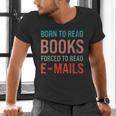 Born To Read Books Forced To Read Emails Reading Bookish Men's V-Neck T-Shirt Born To Read Books Forced To Read Emails Reading Bookish Men's V-Neck T-Shirt