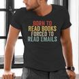 Born To Read Books Forced To Read Emails Reading Men's V-Neck T-Shirt Born To Read Books Forced To Read Emails Reading Men's V-Neck T-Shirt