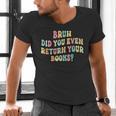 Bruh Did You Even Return Your Books Librarian Teacher Book Men's V-Neck T-Shirt